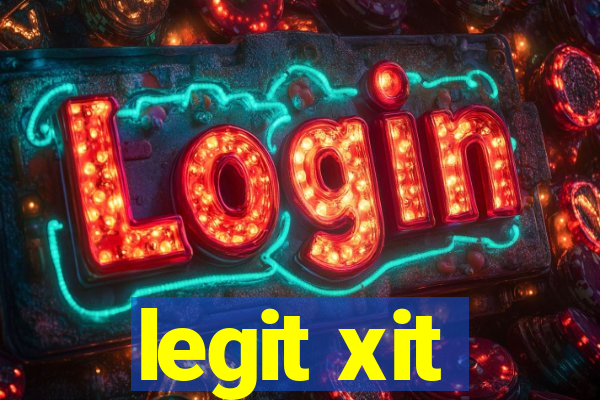legit xit